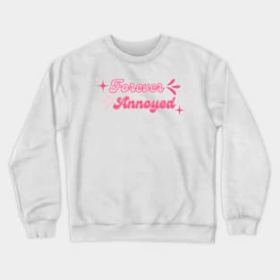 Forever annoyed Crewneck Sweatshirt